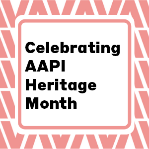 Celebrating AAPI Heritage Month